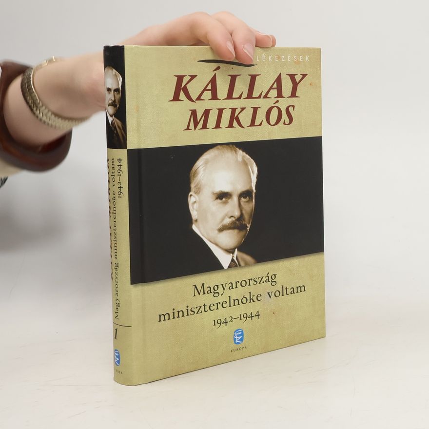 Kállay Miklós Magyarország miniszterelnöke voltam 1942-1944