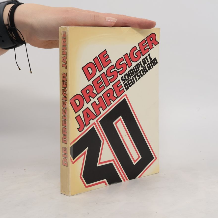 Various authors Die Dreissiger Jahre. Schauplatz Deutschland