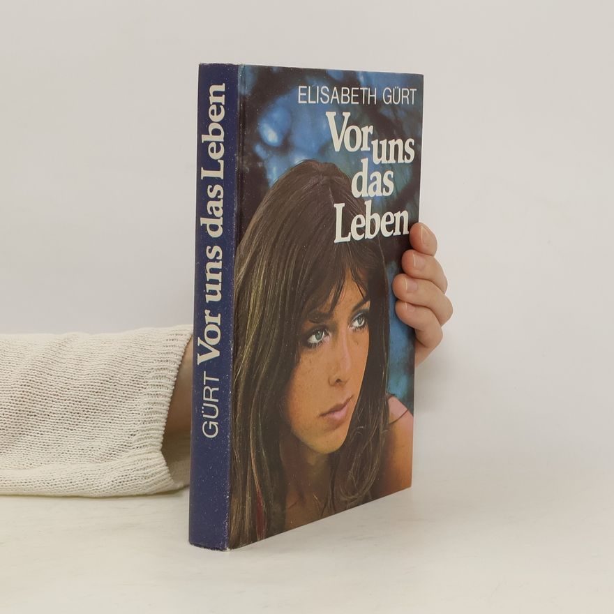 Elisabeth Gürt Vor uns das Leben