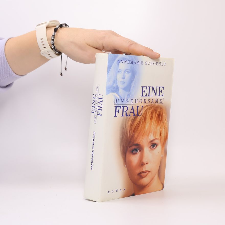 Annemarie Schoenle Eine ungehorsame Frau