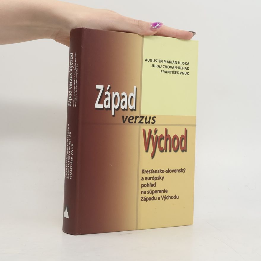 Juraj Rehák Západ verzus Východ. Kresťansko-slovenský a európsky pohľad na súperenie Západu a Východu