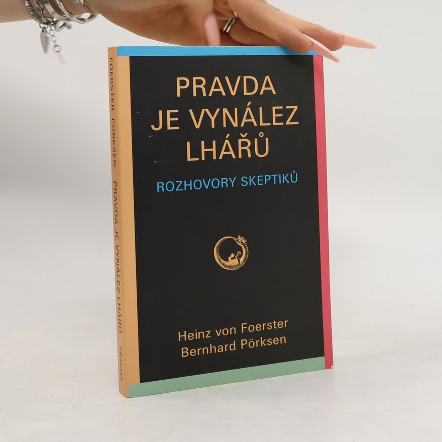 Bernhard Pörksen Pravda je vynález lhářů : rozhovory skeptiků