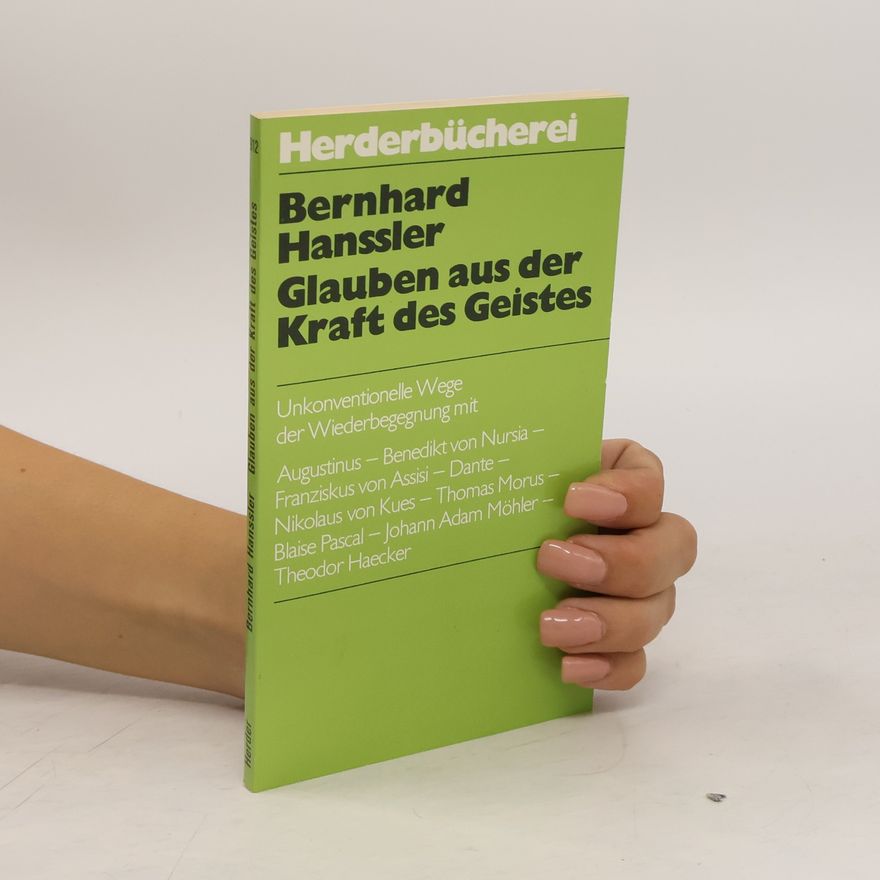 Bernhard Hanssler Glauben aus der Kraft des Geistes. Unkonventionelle Wege d. Wiederbegegnung m. Augustinus, Benedikt v. Nursia . . .