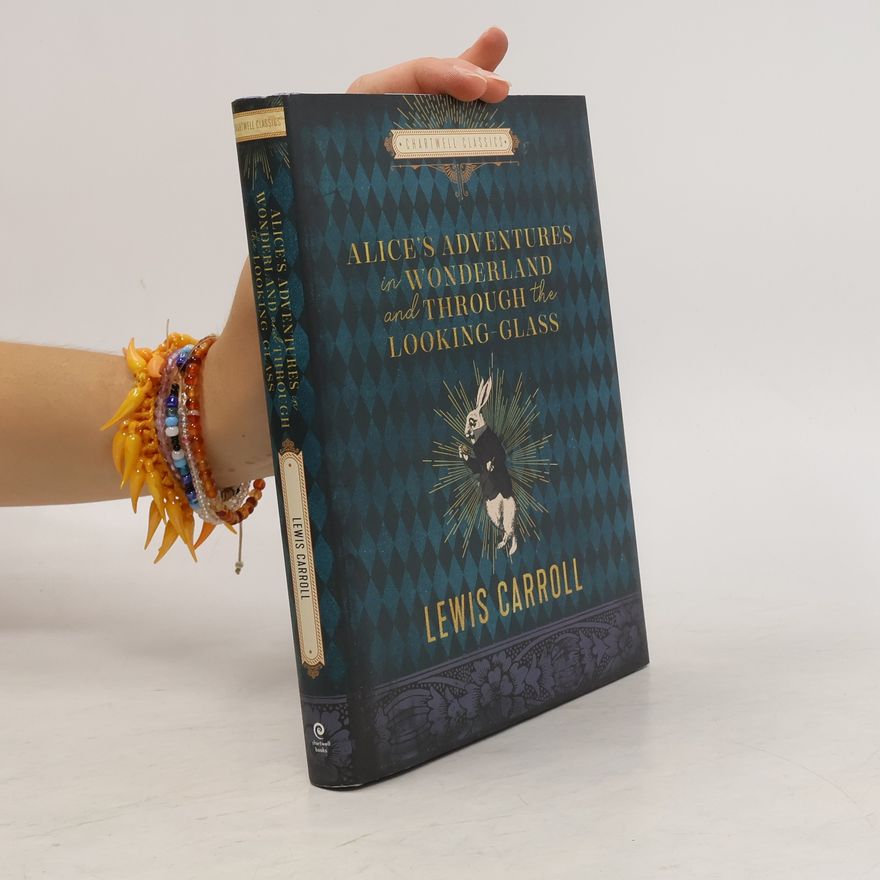 Lewis Carroll Alice's Adventures in Wonderland and Through the Looking Glass