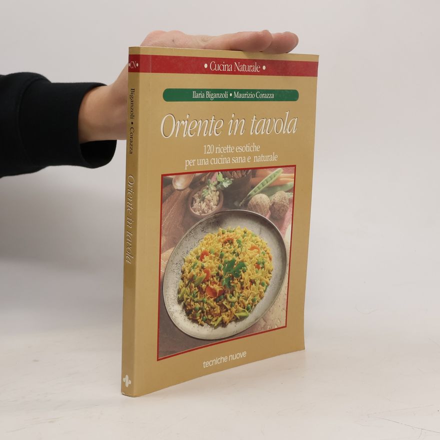 Maurizio Corazza Oriente in tavola. 120 ricette esotiche per una cucina sana e naturale