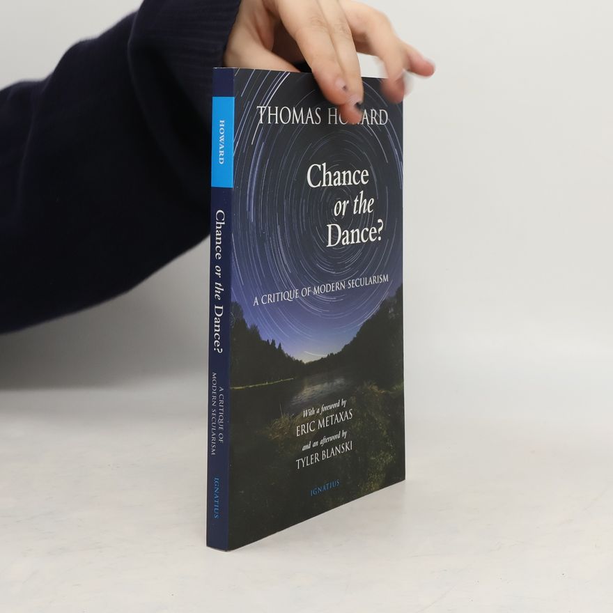 Thomas Howard Chance or the Dance?: A Critique of Modern Secularism