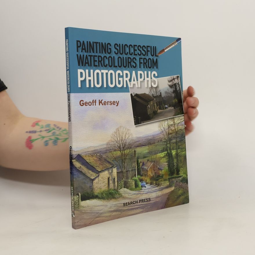 Geoff Kersey Painting Successful Watercolours from Photographs