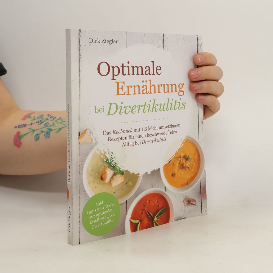 Dirk Ziegler Optimale Ernährung bei Divertikulitis – Das Kochbuch mit 115 leicht umsetzbaren Rezepten für einen beschwerdefreien Alltag bei Divertikulitis