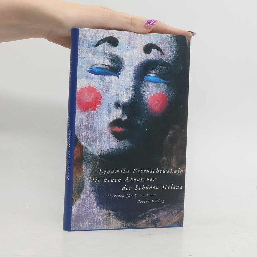Ljudmila Stefanowna Petruschewskaja Die neuen Abenteuer der Schönen Helena. Märchen für Erwachsene