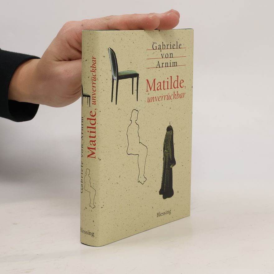 Gabriele von Arnim Matilde, unverrückbar