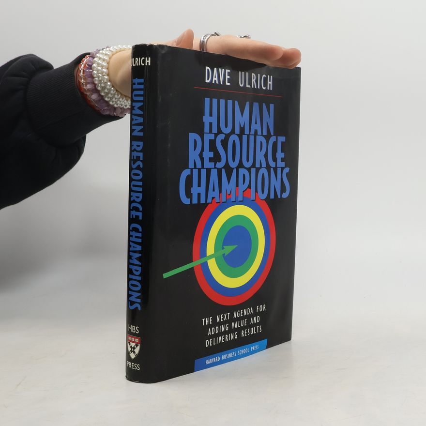 David Ulrich Human resource champions : the next agenda for adding value and delivering results