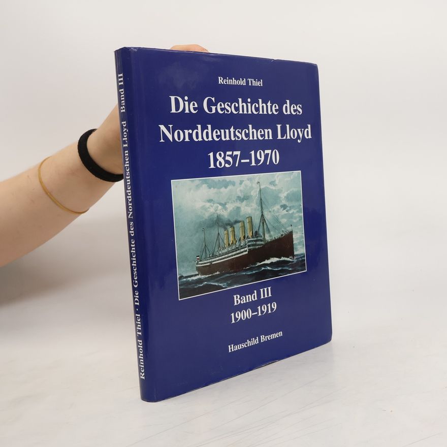 Reinhold Thiel Die Geschichte des Norddeutschen Lloyd 1857-1970. Band III. 1900-1919