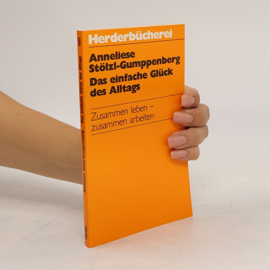 Anneliese Stölzl-Gumppenberg Das einfache Glück des Alltags