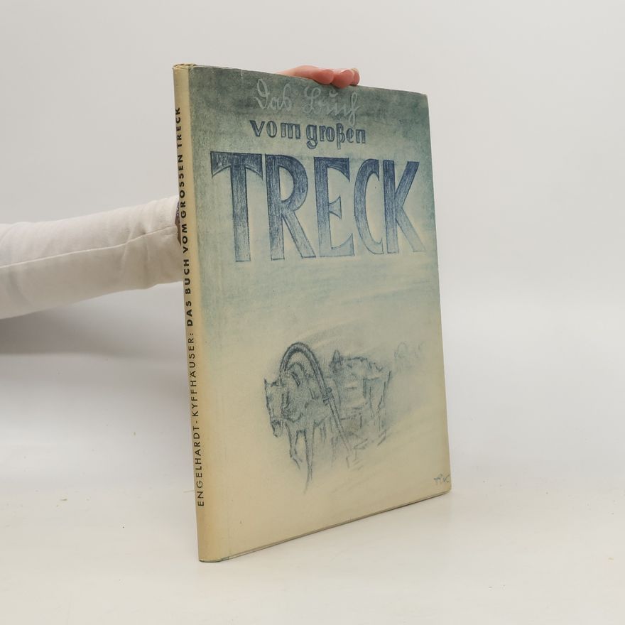 Otto Engelhardt-Kyffhäuser Das Buch vom grossen Treck