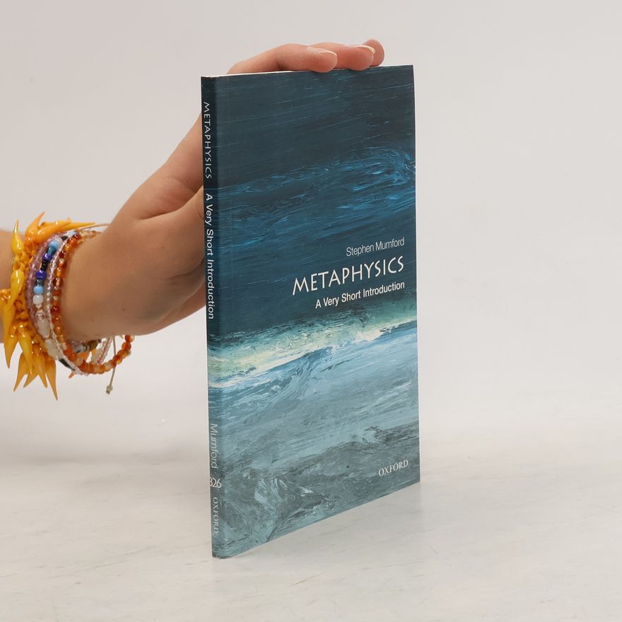 Stephen Mumford Metaphysics: A Very Short Introduction