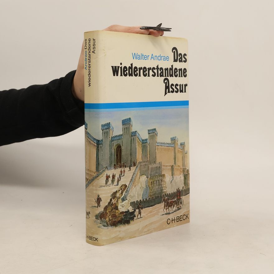 Walter Andrae Das wiedererstandene Assur