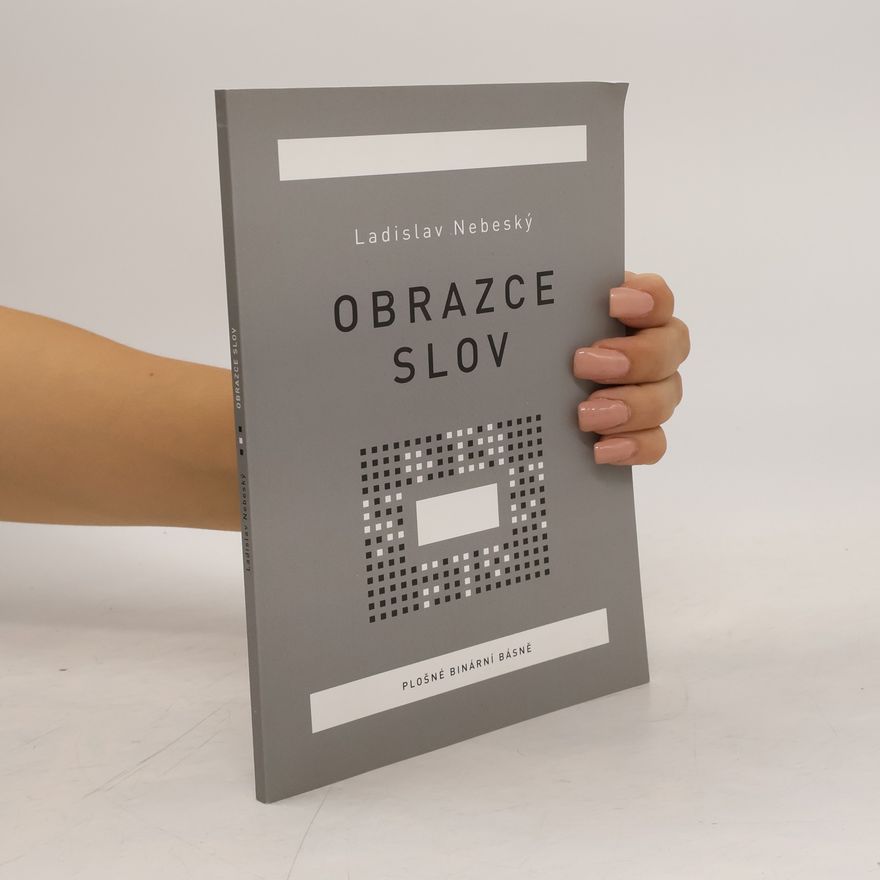 Ladislav Nebeský Obrazce slov. Plošné binární básně