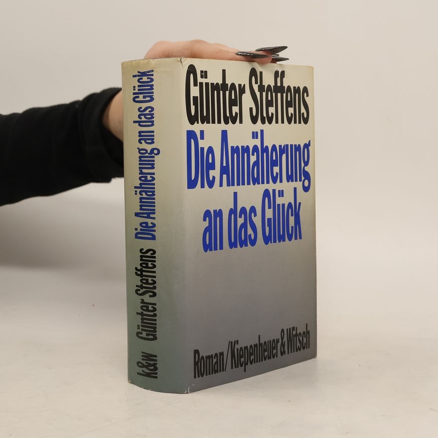 Günter Steffens Die Annäherung an das Glück