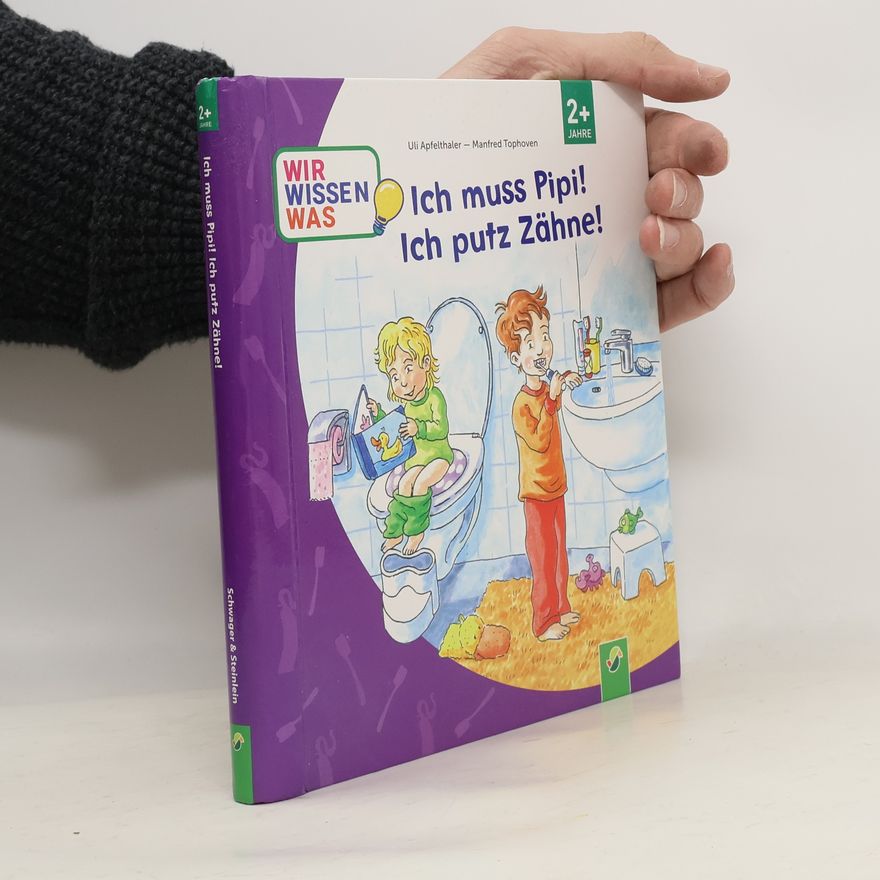 Uli Apfelthaler Ich muss Pipi! Ich putz Zähne!