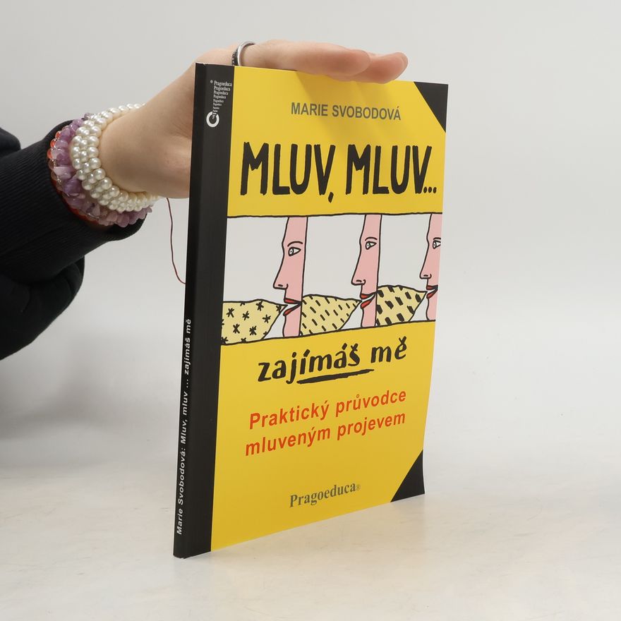 Marie Svobodová Mluv, mluv- zajímáš mě : praktický průvodce mluveným projevem