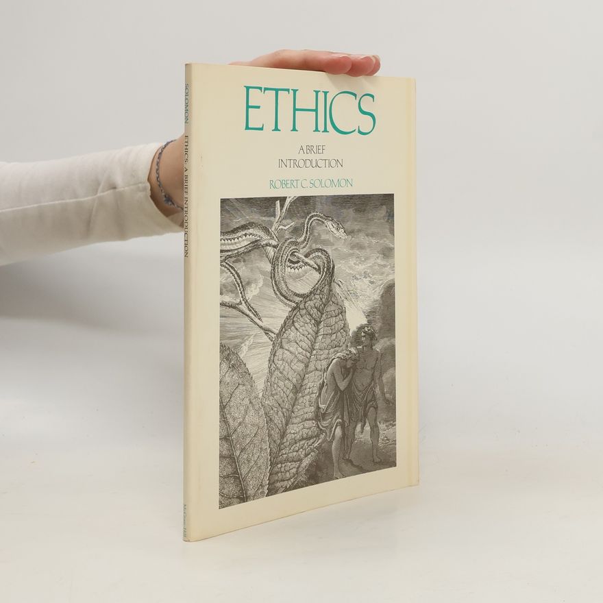 Robert Solomon Ethics. A Brief Introduction