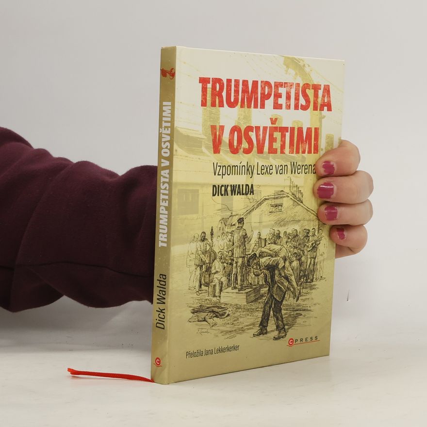 Jana Lekkerkerker Trumpetista v Osvětimi: Vzpomínky Lexe van Werena