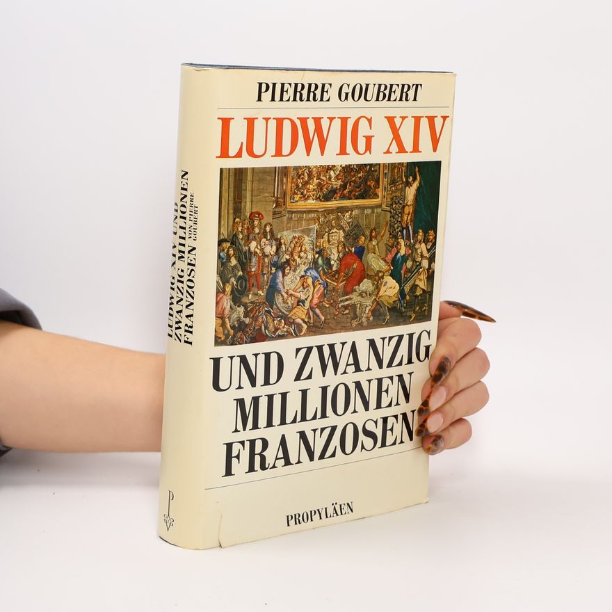 Pierre Goubert Ludwig XIV [der Vierzehnte] und zwanzig Millionen Franzosen
