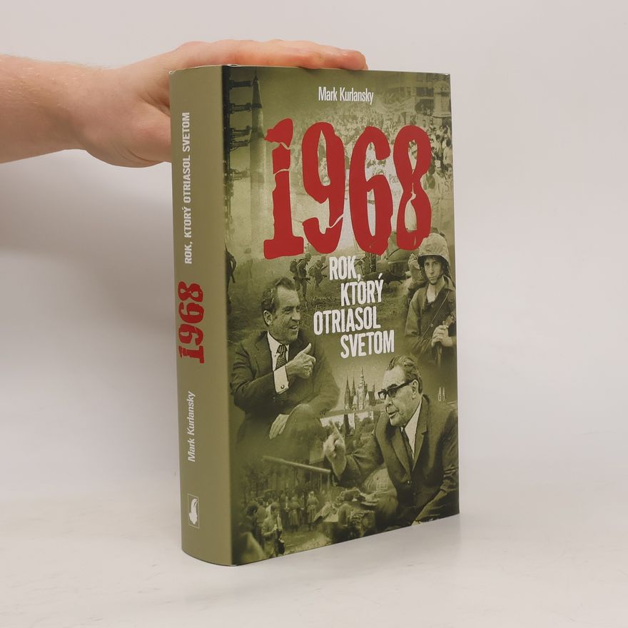 Mark Kurlansky 1968. Rok, ktorý otriasol svetom