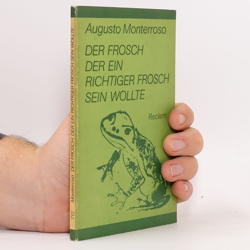 Augusto Monterroso Der Frosch der ein Richtiger Frosch sein Wollte