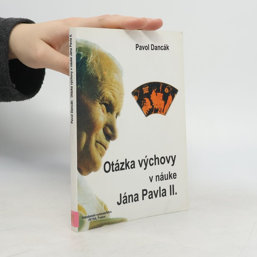 Pavol Dancák Otázka výchovy v náuke Jána Pavla II.