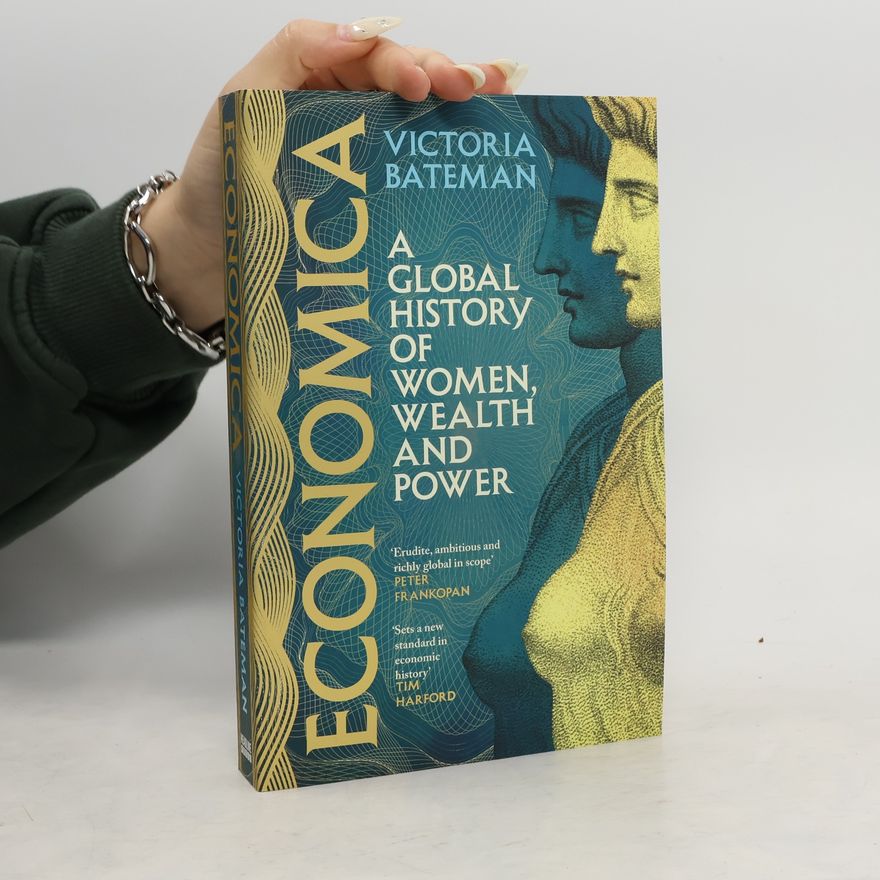 Peter Frankopan Economica: A Global History of Women, Wealth, and Power