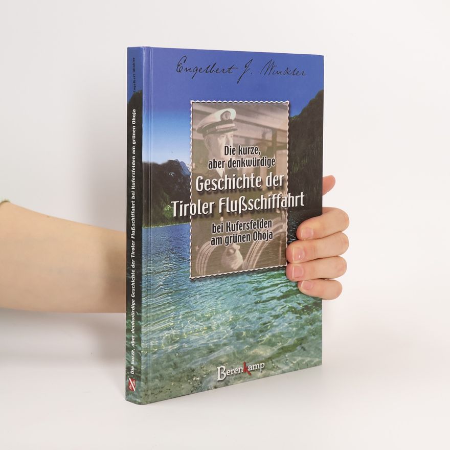 Engelbert J. Winkler Die kurze, aber denkwürdige Geschichte der Tiroler Flußschiffahrt bei Kufersfelden am grünen Ohoja