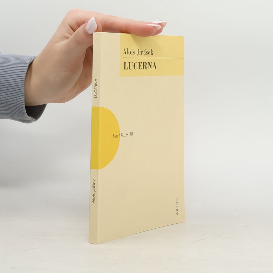 Alois Jirásek Lucerna. Divadelní hra o čtyřech jednáních. (ed. D, sv. 18)