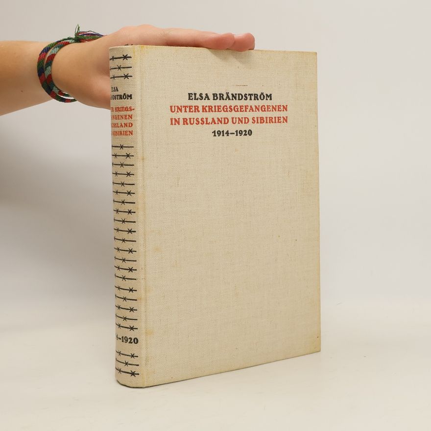 Elsa Brändström Unter Kriegsgefangenen in Russland und Sibirien 1914-1920