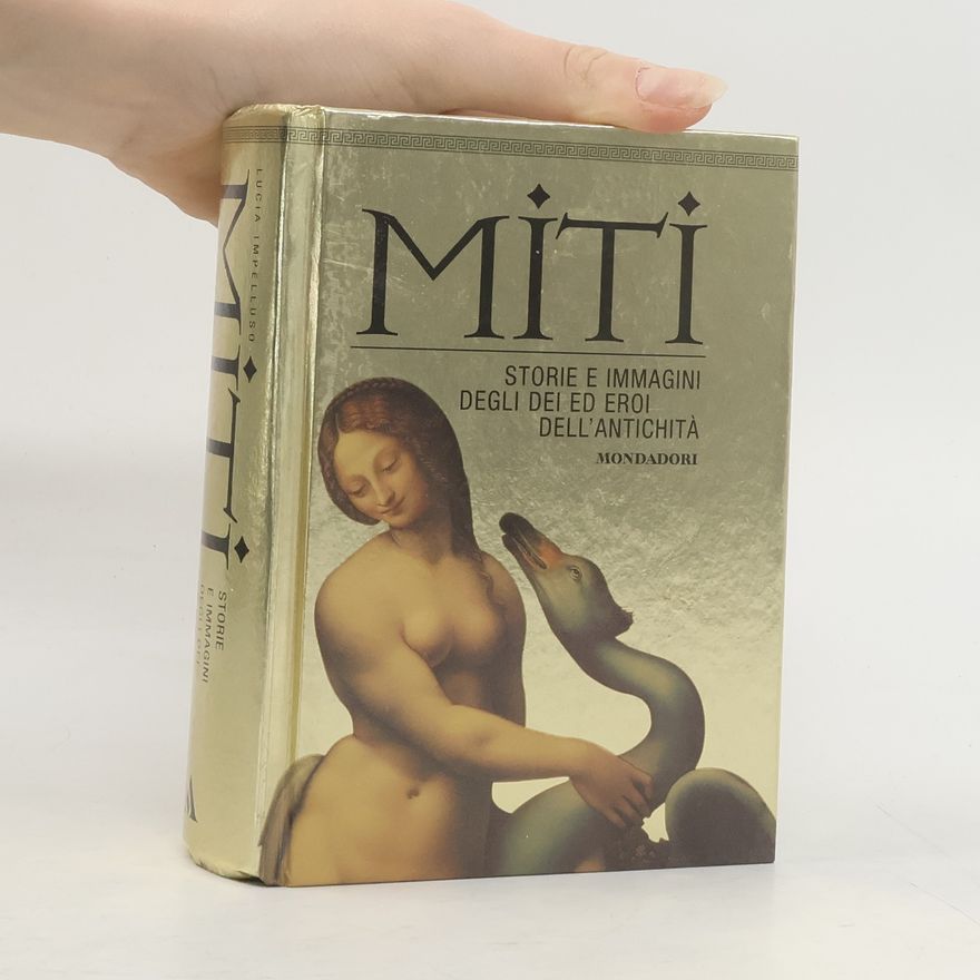 Lucia Impelluso Miti. Storie ed immagini degli dei ed eroi dell'antichità