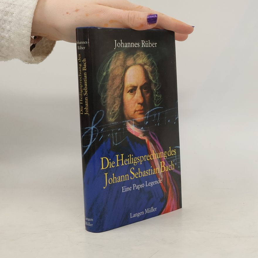 Johannes Rüber Die Heiligsprechung des Johann Sebastian Bach