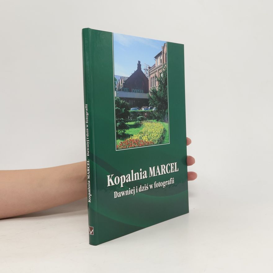 Kolektiv autorů Kopalnia Marcel. Dawniej i dziś w fotografii