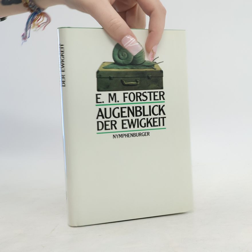 E. M. Forster Im Augenblick der Ewigkeit