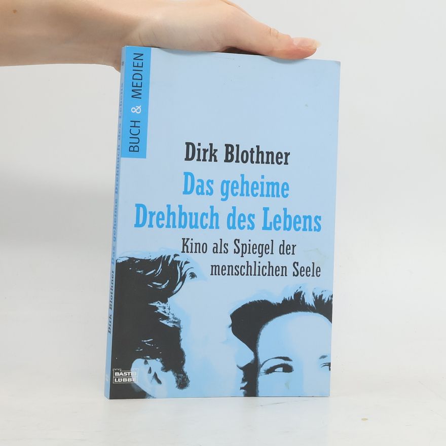 Dirk Blothner Das geheime Drehbuch des Lebens