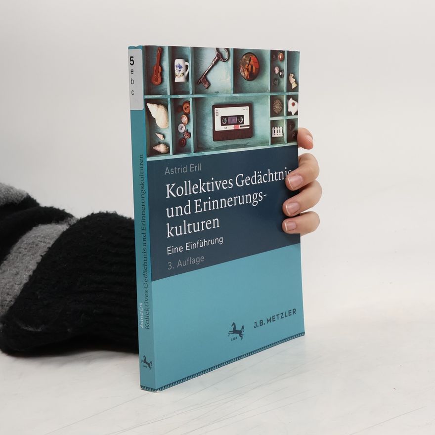 Astrid Erll Kollektives Gedächtnis und Erinnerungskulturen