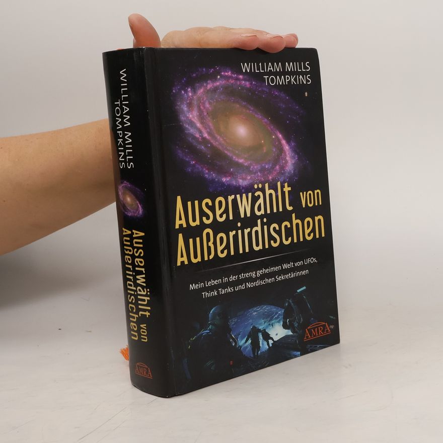 William Mills Tompkins Auserwählt von Außerirdischen: Mein Leben in der streng geheimen Welt von UFOs, Think Tanks und Nordischen Sekretärinnen
