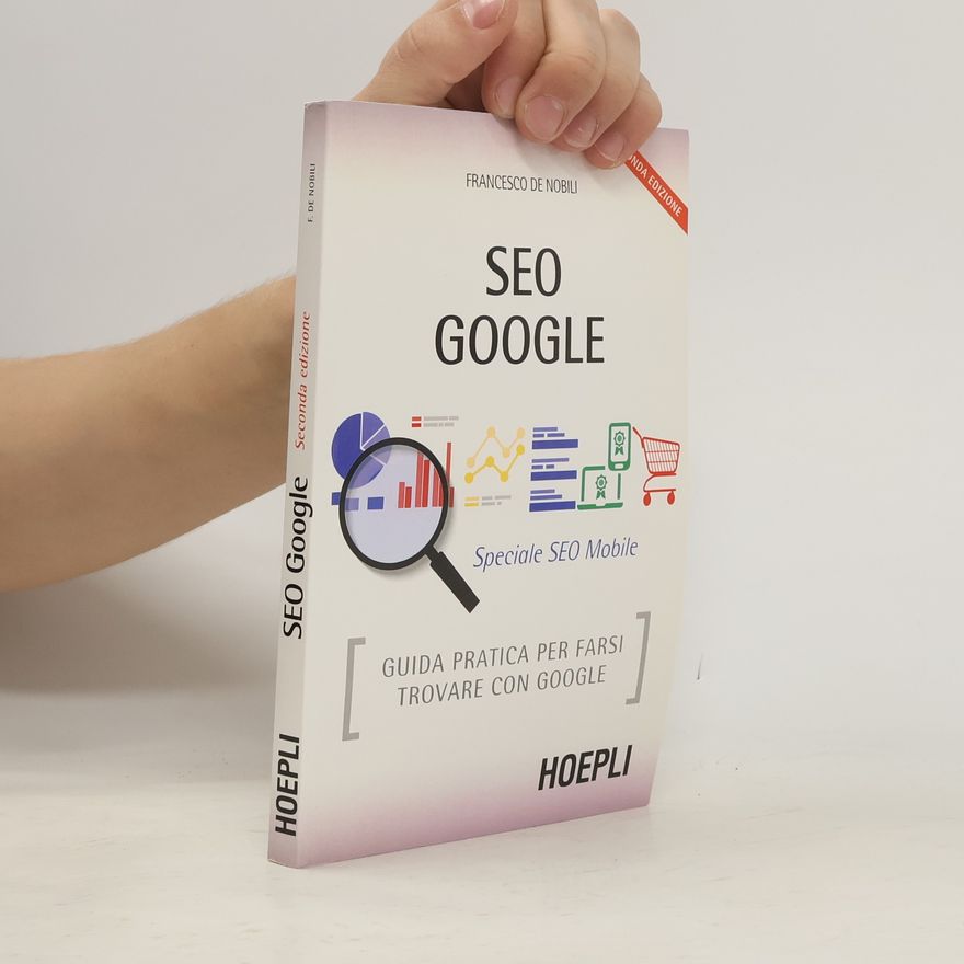 Francesco De Nobili SEO Google. Guida pratica per farsi trovare con Google