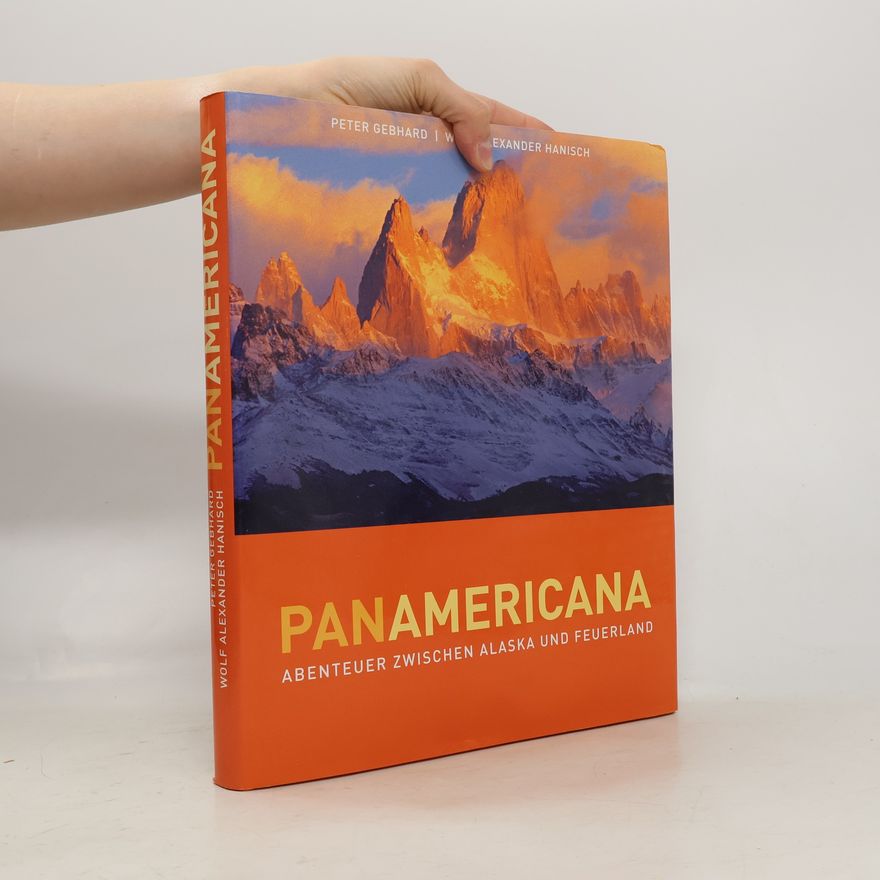 Wolf Alexander Hanisch Panamericana: Abenteuer zwischen Alaska und Feuerland