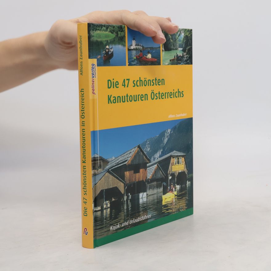 Alfons Zaunhuber Die 47 schönsten Kanutouren Österreichs