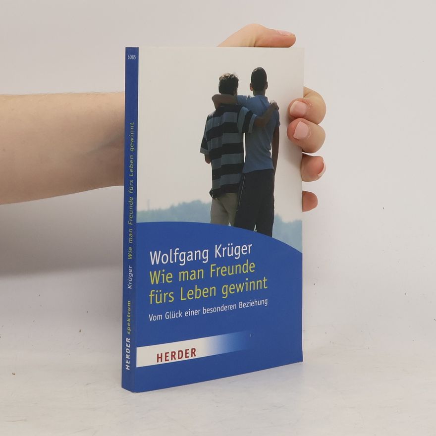 Wolfgang Krüger Wie man Freunde fürs Leben gewinnt