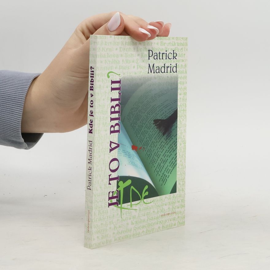 Patrick Madrid Kde je to v Biblii ?