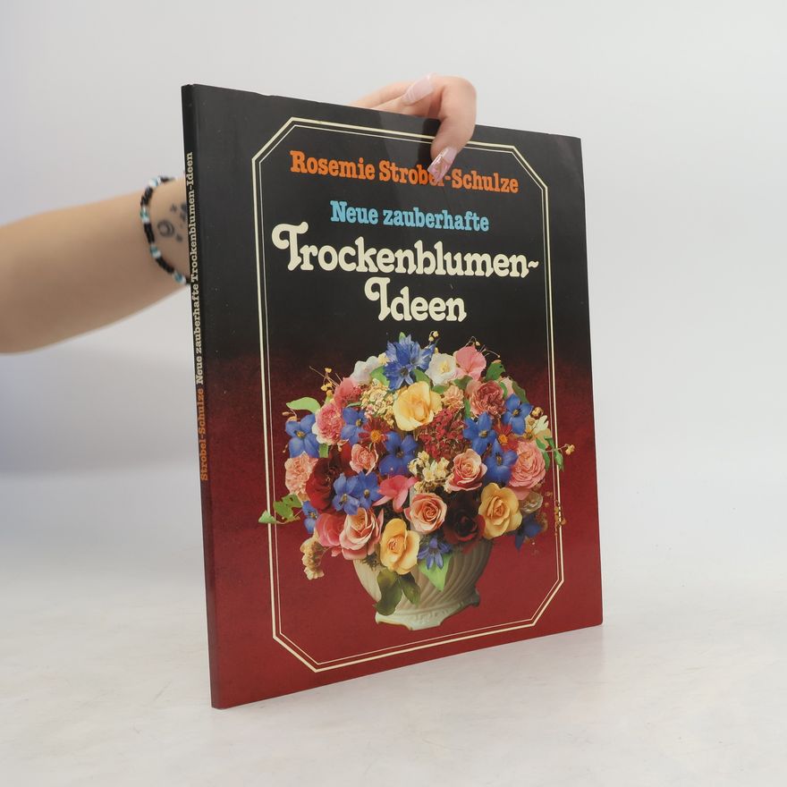 Rosemie Strobel-Schulze Neue zauberhafte Trockenblumen-Ideen