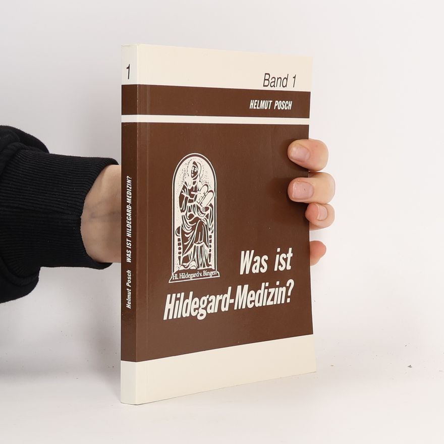 Helmut Posch Was ist Hildegard-Medizin? Band 1