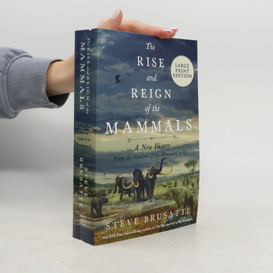 Steve Brusatte The Rise and Reign of the Mammals