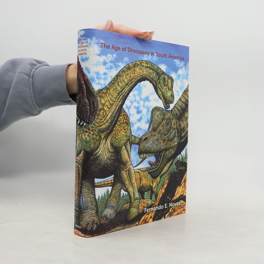 Fernando E. Novas The age of dinosaurs in South America